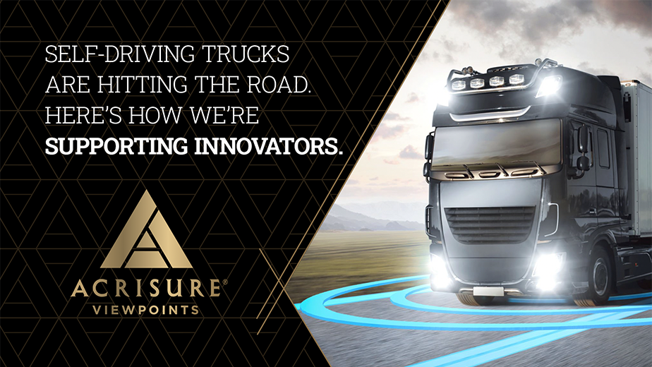 Self-driving Trucks Are Hitting The Road. Here’s How We’re Supporting Innovators | Acrisure Viewpoints